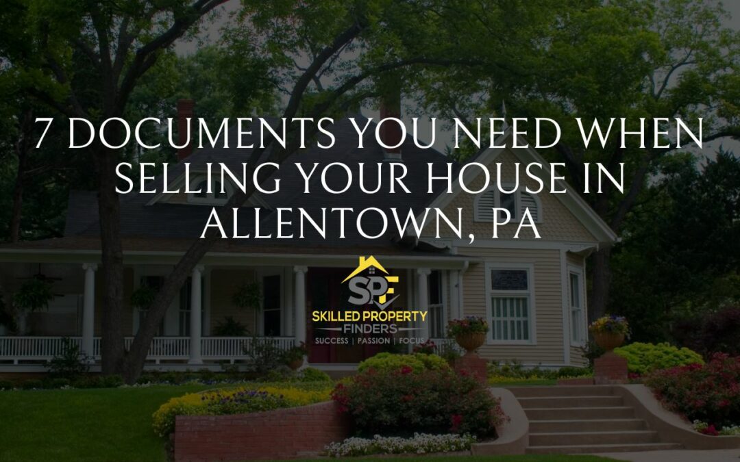 7 Documents You Need When Selling Your House in Allentown, PA